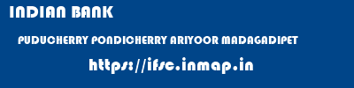 INDIAN BANK  PUDUCHERRY PONDICHERRY ARIYOOR MADAGADIPET  ifsc code